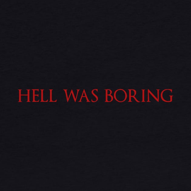 Hell Was Boring by fromherotozero